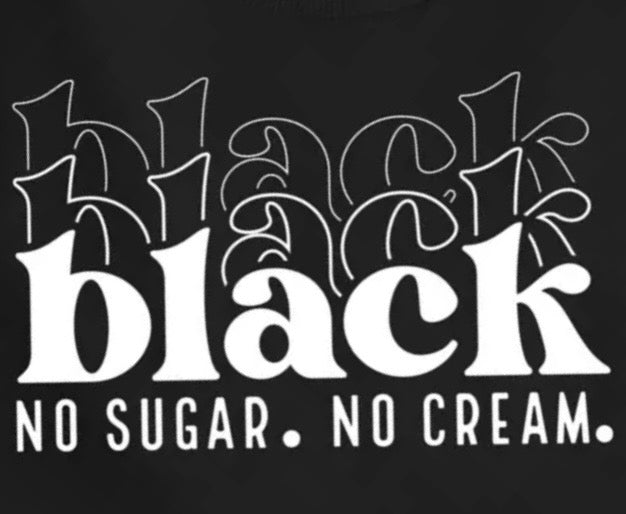 Black, No Sugar, No Cream Tee